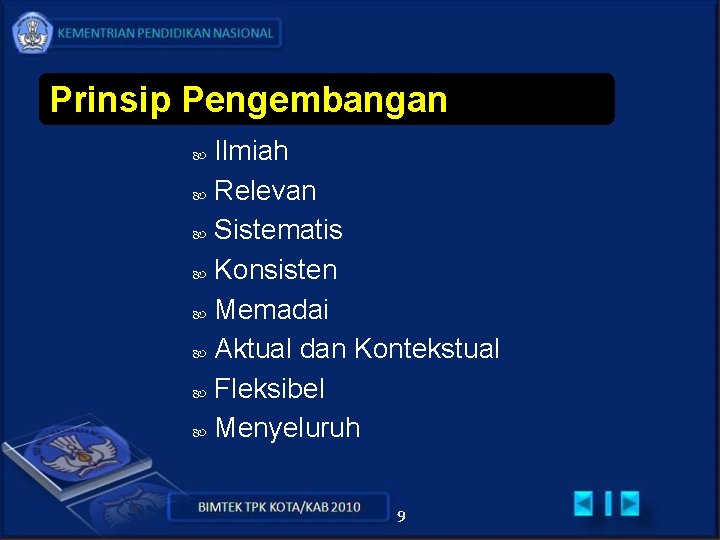 Prinsip Pengembangan Ilmiah Relevan Sistematis Konsisten Memadai Aktual dan Kontekstual Fleksibel Menyeluruh 9 