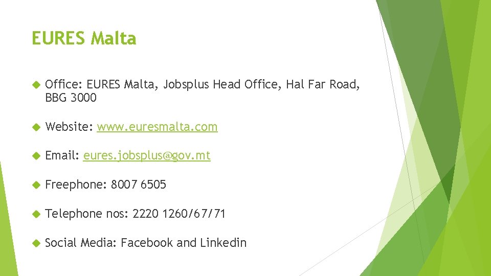 EURES Malta Office: EURES Malta, Jobsplus Head Office, Hal Far Road, BBG 3000 Website: