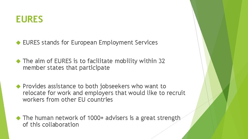EURES stands for European Employment Services The aim of EURES is to facilitate mobility