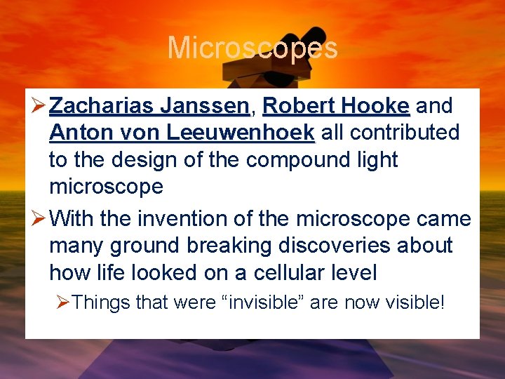 Microscopes Ø Zacharias Janssen, Janssen Robert Hooke and Anton von Leeuwenhoek all contributed to