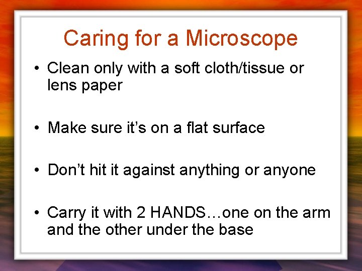 Caring for a Microscope • Clean only with a soft cloth/tissue or lens paper