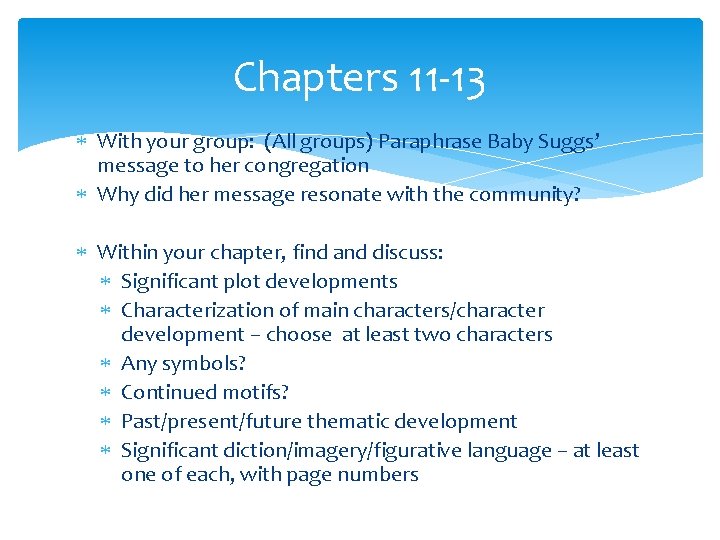 Chapters 11 -13 With your group: (All groups) Paraphrase Baby Suggs’ message to her