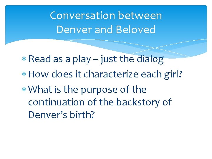 Conversation between Denver and Beloved Read as a play – just the dialog How Conversation between Denver and Beloved Read as a play – just the dialog How