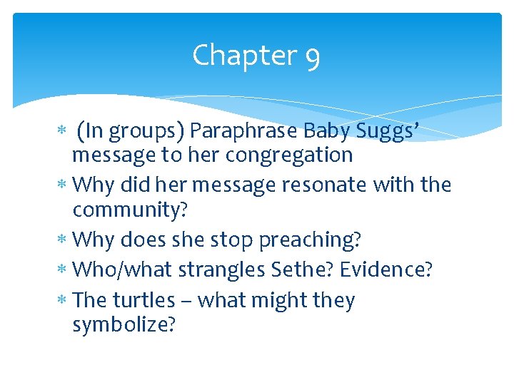 Chapter 9 (In groups) Paraphrase Baby Suggs’ message to her congregation Why did her