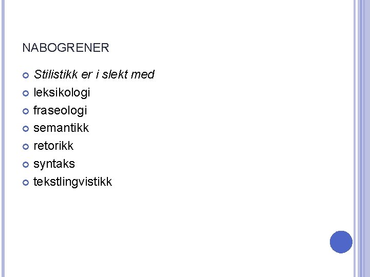 NABOGRENER Stilistikk er i slekt med leksikologi fraseologi semantikk retorikk syntaks tekstlingvistikk 