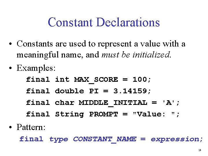 Constant Declarations • Constants are used to represent a value with a meaningful name,