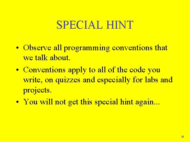 SPECIAL HINT • Observe all programming conventions that we talk about. • Conventions apply