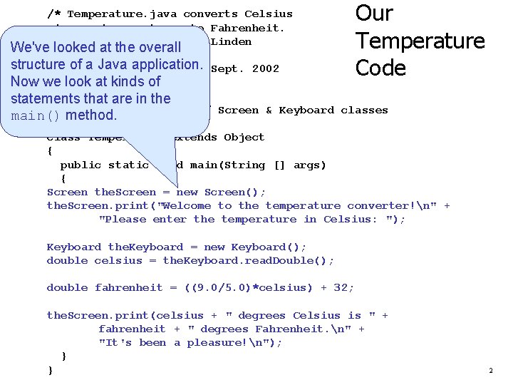 /* Temperature. java converts Celsius * temperatures to Fahrenheit. * Author: Keith Vander Linden
