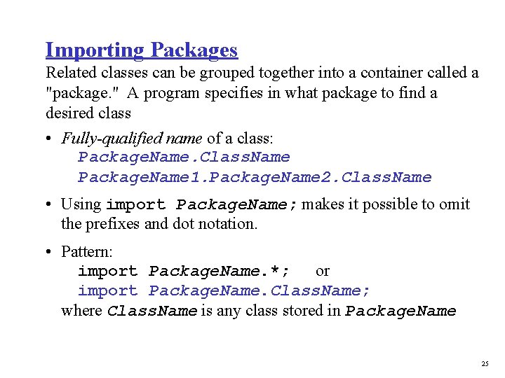 Importing Packages Related classes can be grouped together into a container called a "package.