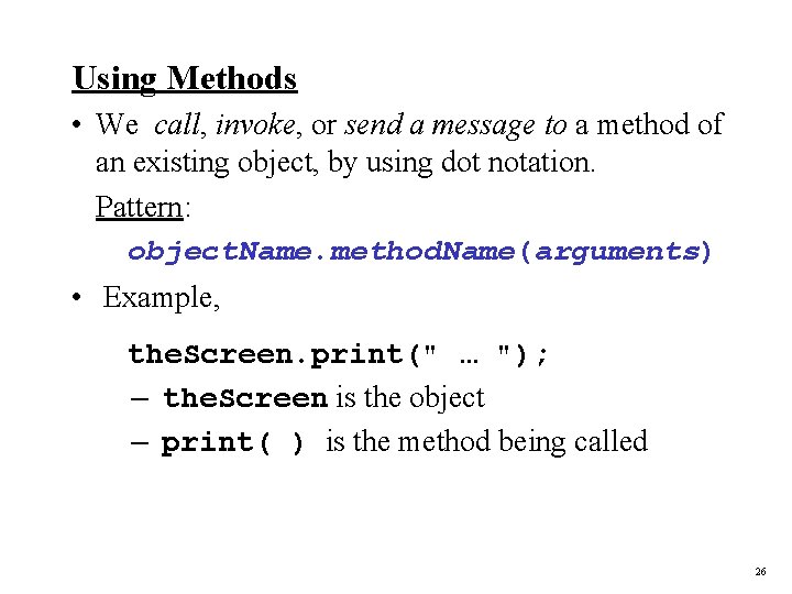 Using Methods • We call, invoke, or send a message to a method of