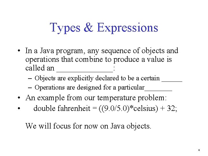 Types & Expressions • In a Java program, any sequence of objects and operations