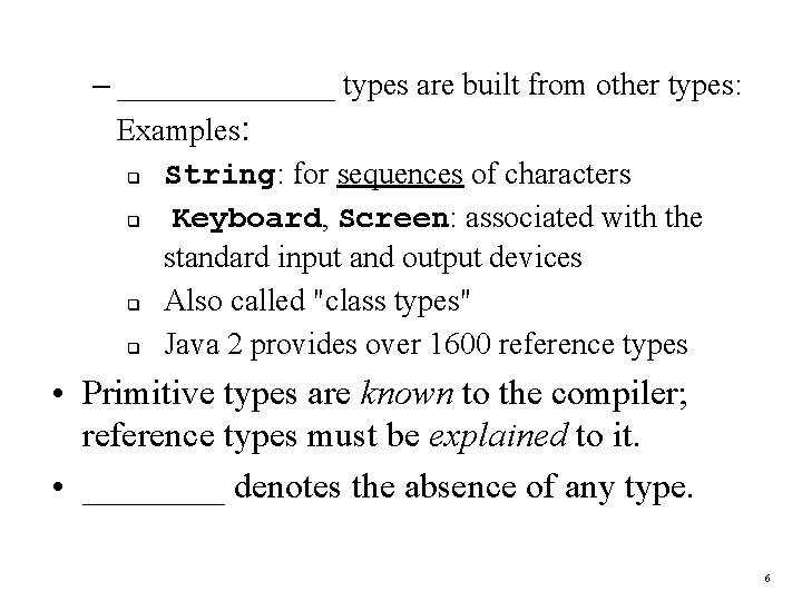– _______ types are built from other types: Examples: q String: for sequences of