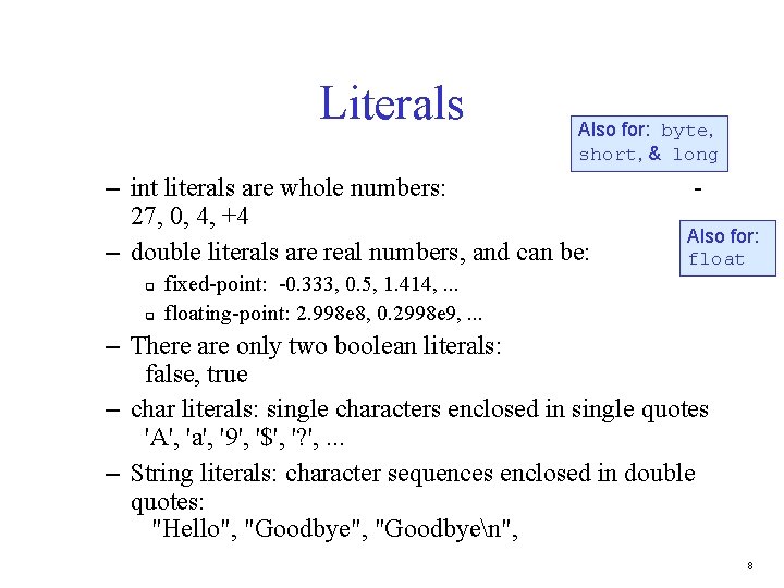 Literals Also for: byte, short, & long – int literals are whole numbers: 27,