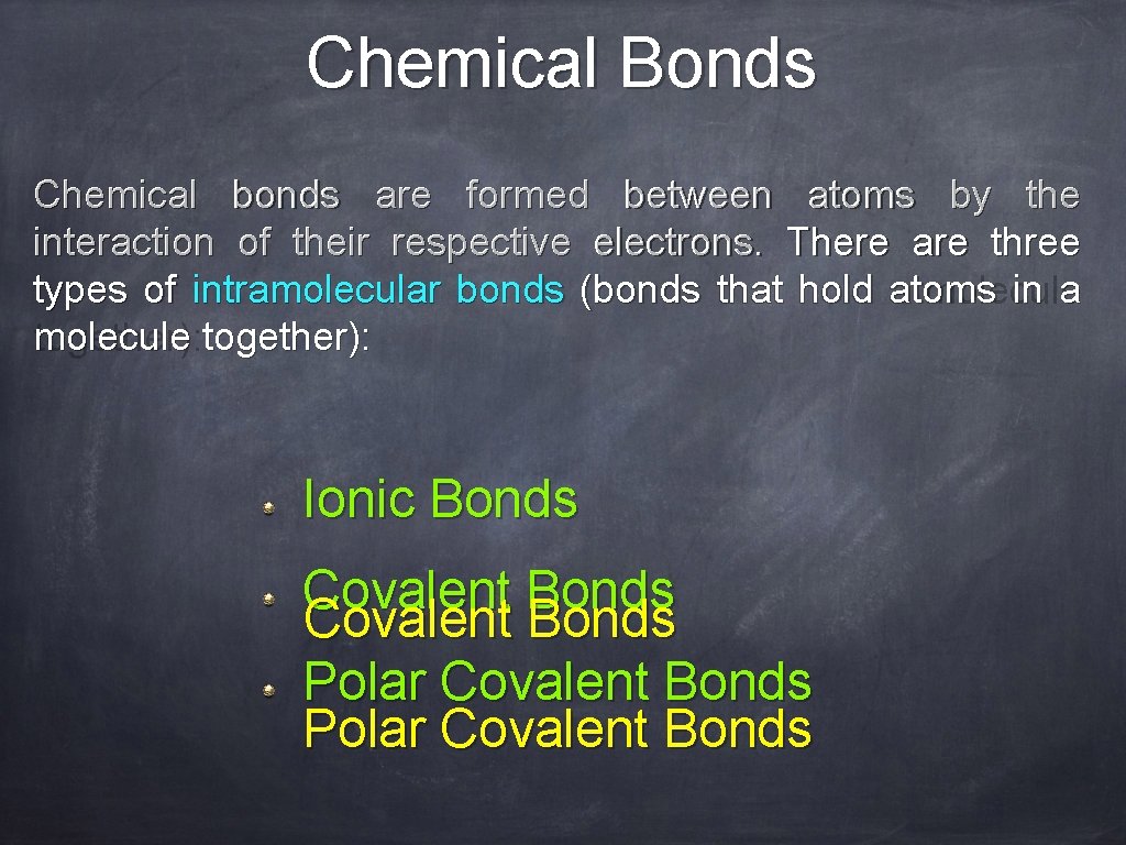 Chemical Bonds Chemical bonds are formed between atoms by the interaction of their respective