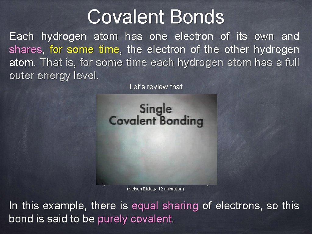 Covalent Bonds Each hydrogen atom has one electron of its own and shares, ,