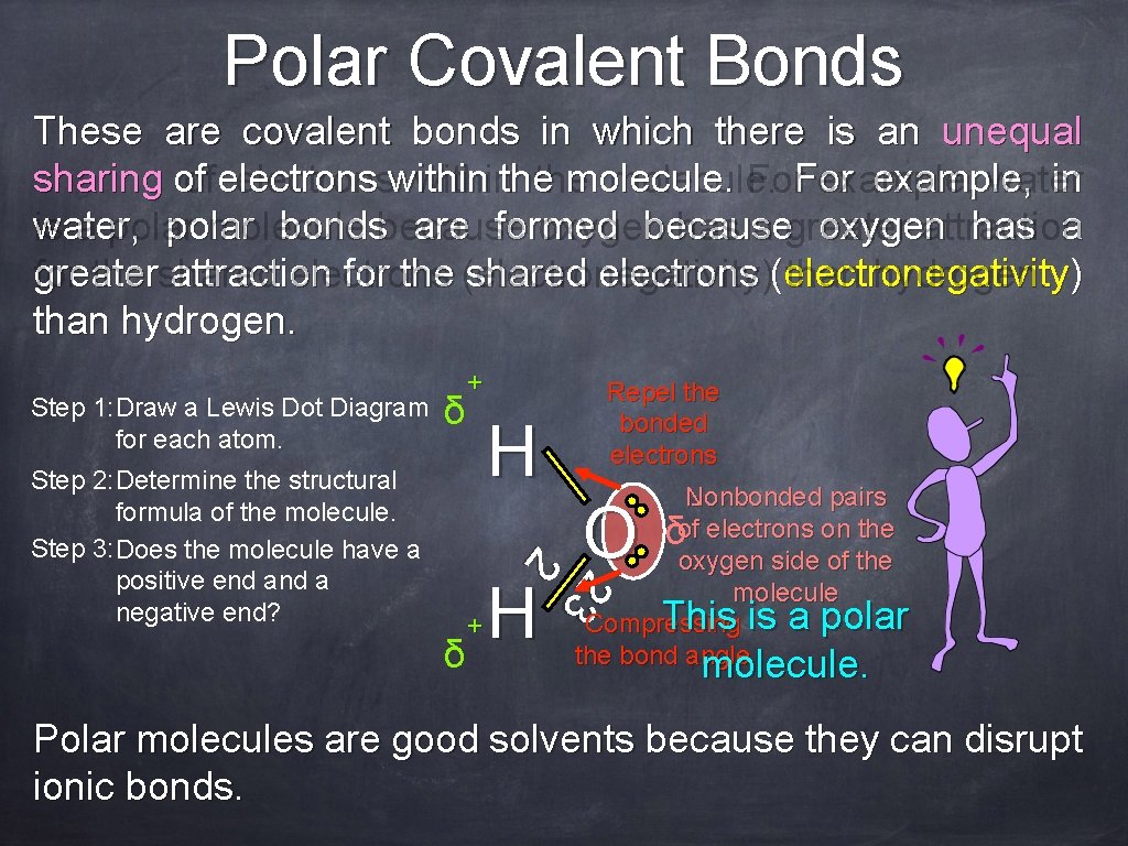 Polar Covalent Bonds These are covalent bonds in which there is an unequal sharing