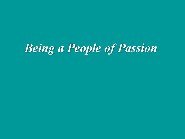 Being a People of Passion 