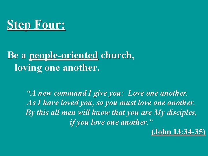 Step Four: Be a people-oriented church, loving one another. “A new command I give