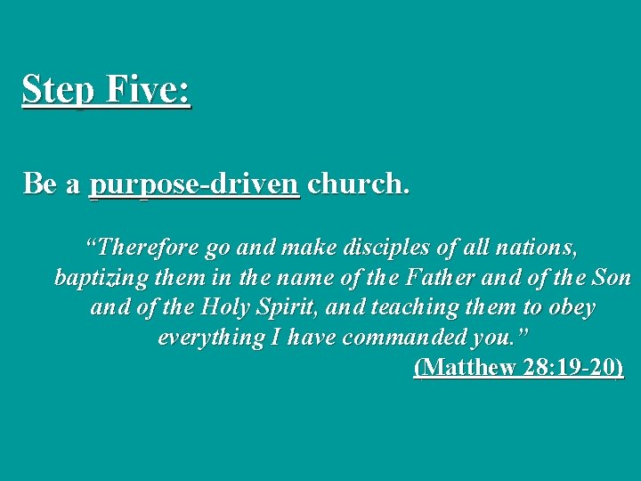 Step Five: Be a purpose-driven church. “Therefore go and make disciples of all nations,