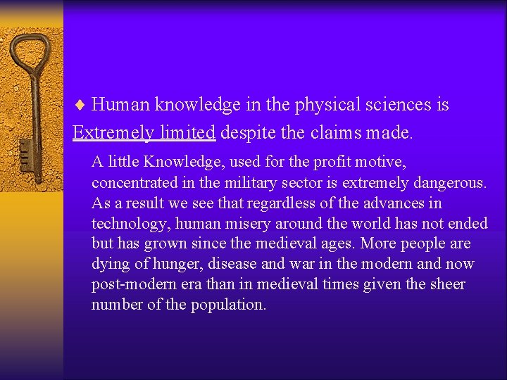 ¨ Human knowledge in the physical sciences is Extremely limited despite the claims made.
