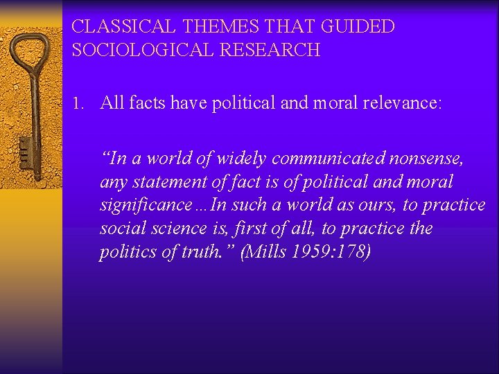 CLASSICAL THEMES THAT GUIDED SOCIOLOGICAL RESEARCH 1. All facts have political and moral relevance: