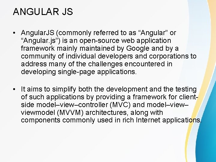 ANGULAR JS • Angular. JS (commonly referred to as “Angular” or “Angular. js”) is