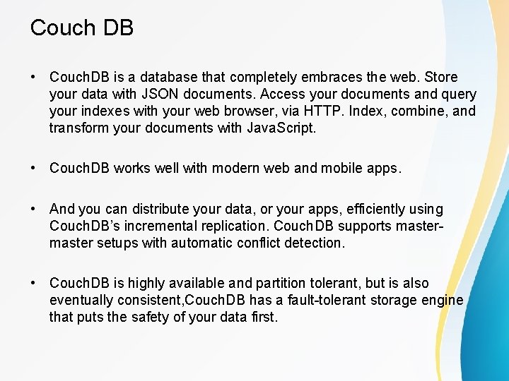 Couch DB • Couch. DB is a database that completely embraces the web. Store