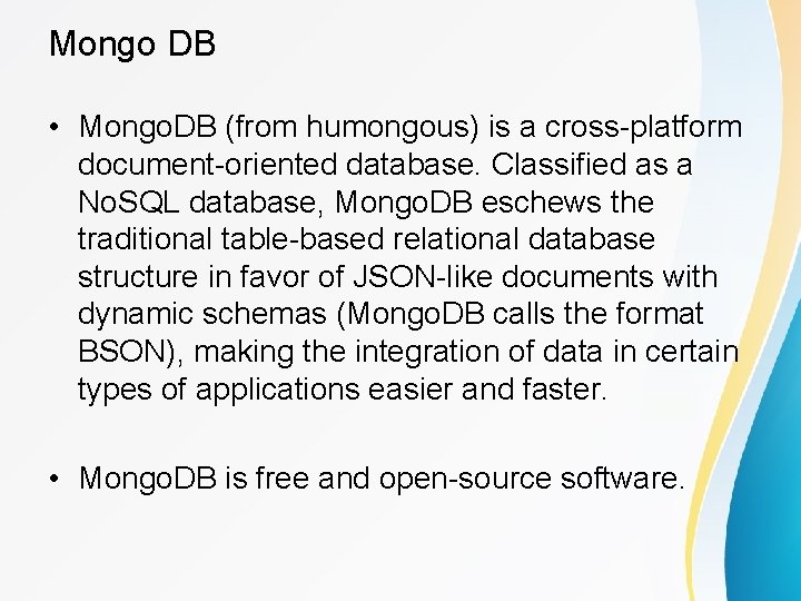 Mongo DB • Mongo. DB (from humongous) is a cross-platform document-oriented database. Classified as