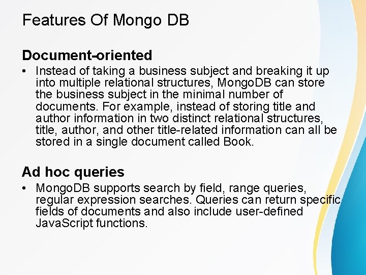 Features Of Mongo DB Document-oriented • Instead of taking a business subject and breaking