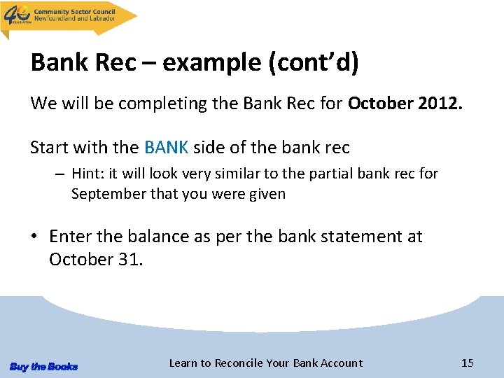 Bank Rec – example (cont’d) We will be completing the Bank Rec for October