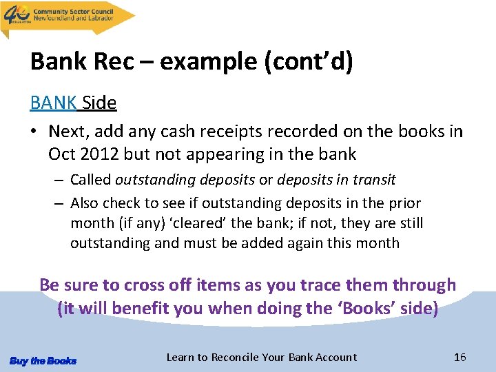 Bank Rec – example (cont’d) BANK Side • Next, add any cash receipts recorded