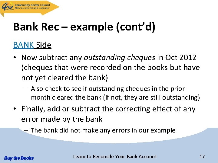 Bank Rec – example (cont’d) BANK Side • Now subtract any outstanding cheques in