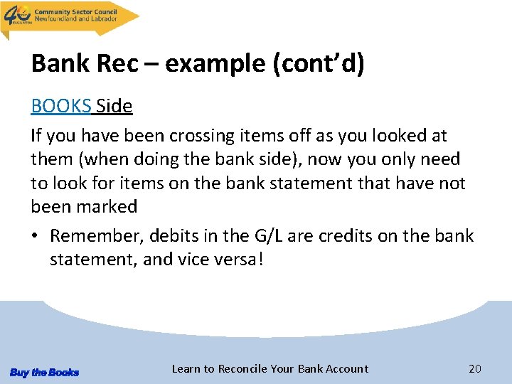 Bank Rec – example (cont’d) BOOKS Side If you have been crossing items off