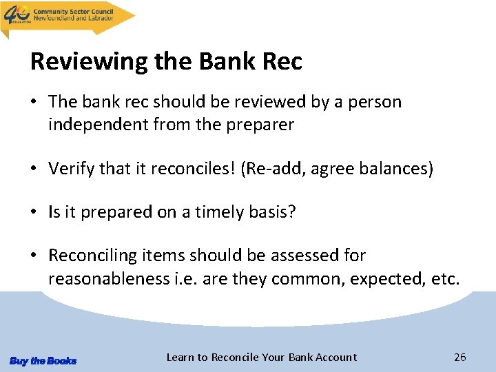 Reviewing the Bank Rec • The bank rec should be reviewed by a person