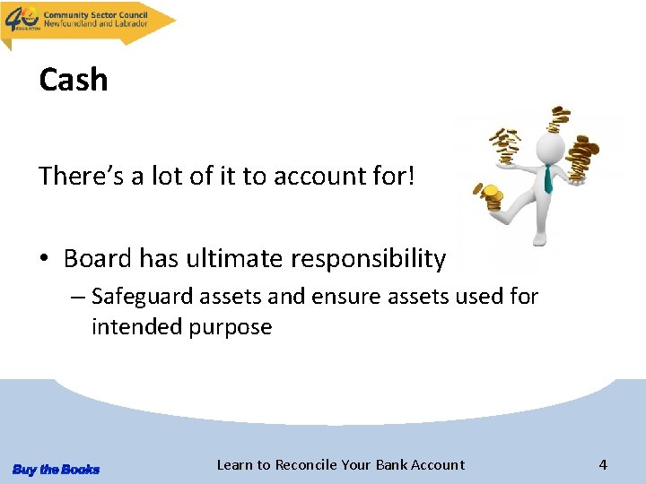 Cash There’s a lot of it to account for! • Board has ultimate responsibility