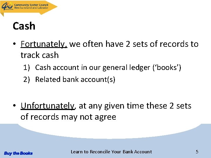 Cash • Fortunately, we often have 2 sets of records to track cash 1)