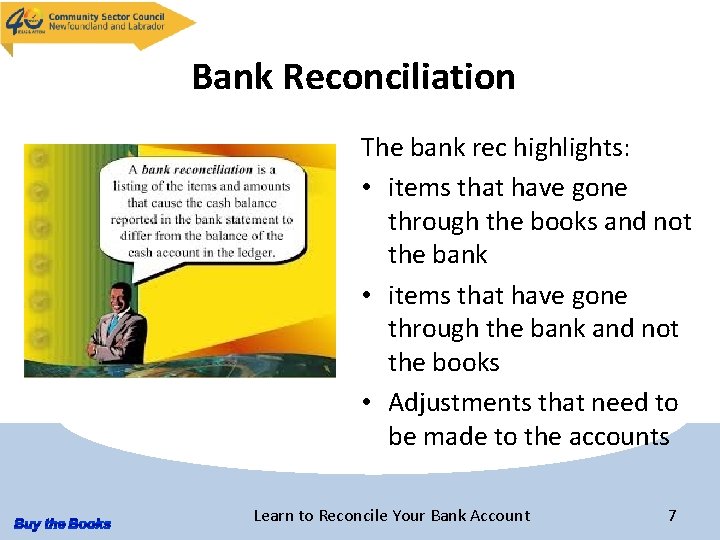 Bank Reconciliation The bank rec highlights: • items that have gone through the books