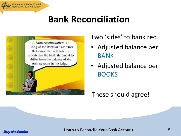 Bank Reconciliation Two ‘sides’ to bank rec: • Adjusted balance per BANK • Adjusted