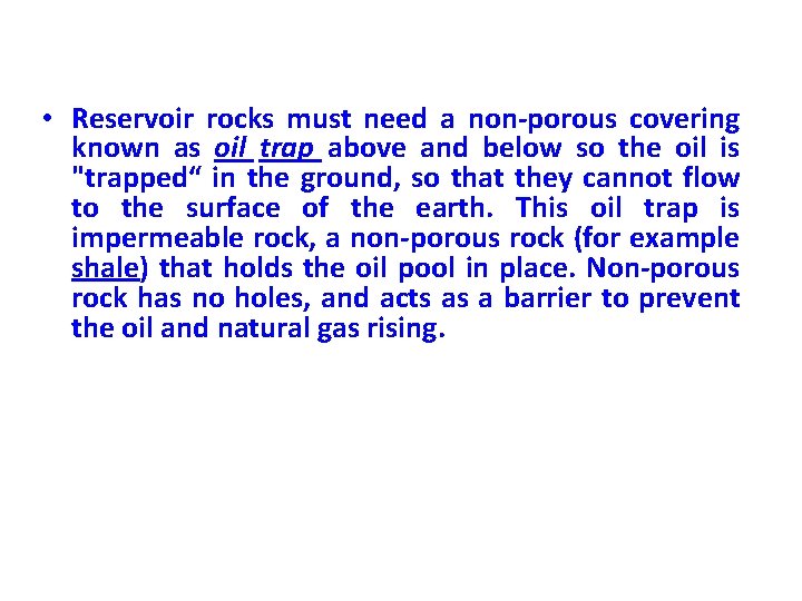  • Reservoir rocks must need a non-porous covering known as oil trap above