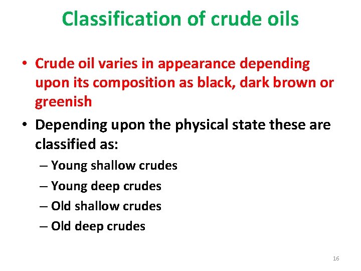 Classification of crude oils • Crude oil varies in appearance depending upon its composition