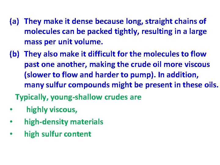 (a) They make it dense because long, straight chains of molecules can be packed
