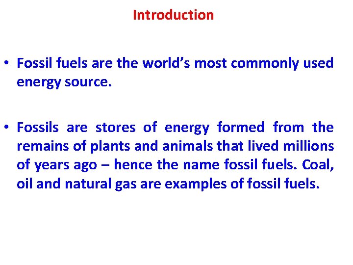 Introduction • Fossil fuels are the world’s most commonly used energy source. • Fossils