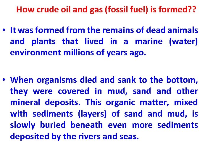 How crude oil and gas (fossil fuel) is formed? ? • It was formed