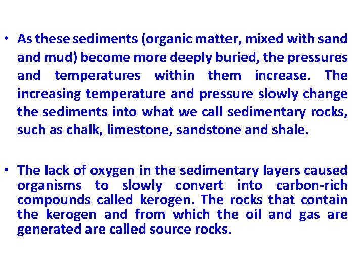  • As these sediments (organic matter, mixed with sand mud) become more deeply