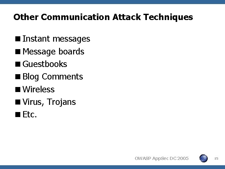 Other Communication Attack Techniques <Instant messages <Message boards <Guestbooks <Blog Comments <Wireless <Virus, Trojans
