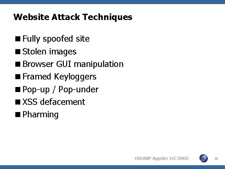 Website Attack Techniques <Fully spoofed site <Stolen images <Browser GUI manipulation <Framed Keyloggers <Pop-up
