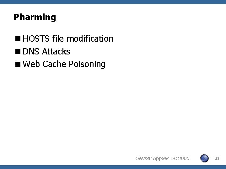 Pharming <HOSTS file modification <DNS Attacks <Web Cache Poisoning OWASP App. Sec DC 2005