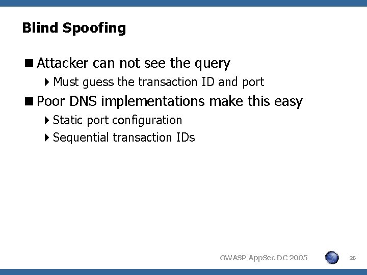 Blind Spoofing <Attacker can not see the query 4 Must guess the transaction ID