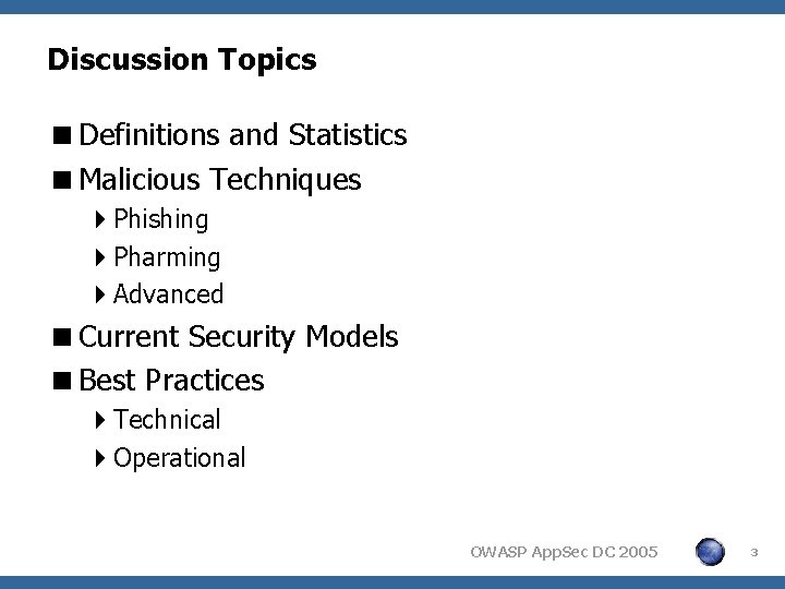 Discussion Topics <Definitions and Statistics <Malicious Techniques 4 Phishing 4 Pharming 4 Advanced <Current