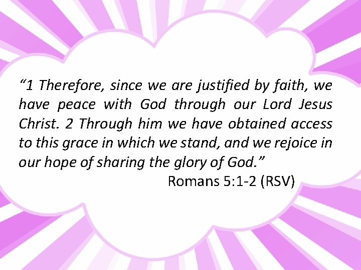 “ 1 Therefore, since we are justified by faith, we have peace with God